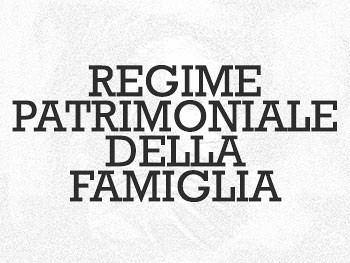 REGIME PATRIMONIALE DELLA FAMIGLIA